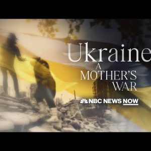 Ukraine: A Mother’s War | NBC News NOW Special