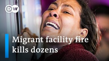 At least 39 dead in immigration detention facility fire near the Mexican-US border | DW News