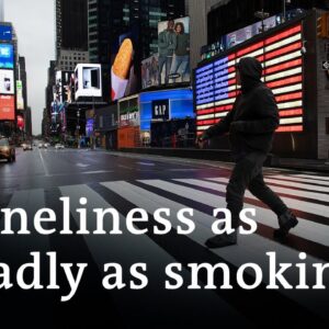 Loneliness is causing our physical and mental health to suffer | DW News