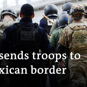 US sends troops to Mexican border | DW News