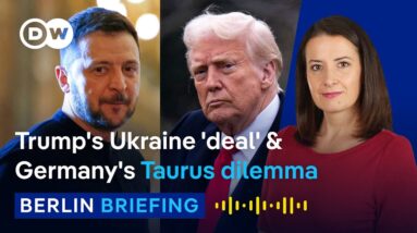 Why Ukraine can't sign off on Trump's 'deal' | Berlin Briefing Podcast